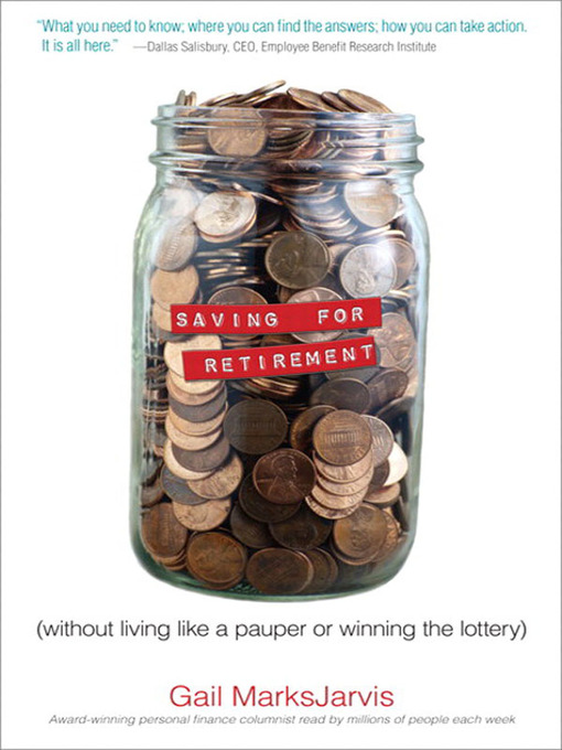 Title details for Saving for Retirement without Living Like a Pauper or Winning the Lottery by Gail MarksJarvis - Available